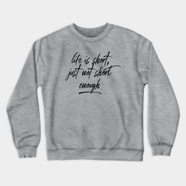 Life is Short Crewneck Sweatshirt by MessageOnApparel